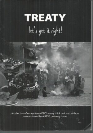 Treaty - Let's Get it Right! A Collection of Essays from ATSIC's Treaty Think-Tank and AIATSIS