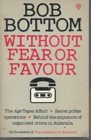 WITHOUT FEAR OR FAVOUR: The Age tapes, secret police operations, behind the exposure of organised crime in Australia.