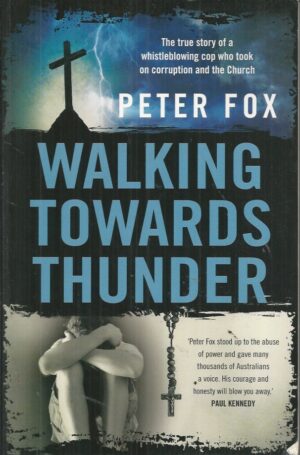Walking Towards Thunder: The true story of a whistleblowing cop who took on corruption and the Church