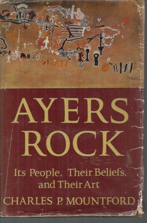 AYERS ROCK: Its People, Their Beliefs, and Their Art.