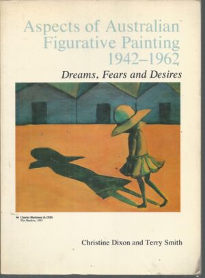 Aspects of Australian Figurative Painting, 1942-1962: Dreams, Fears and Desires