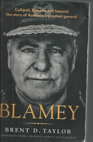 BLAMEY: The story of Australia's Greatest General