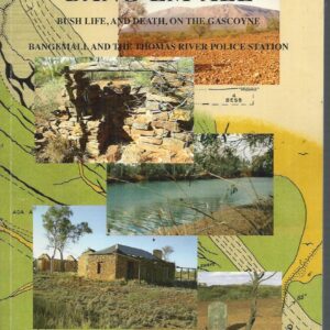 Bang-em-all: Bush life, and Death, on the Gascoyne: Bangemall and the Thomas River Police Station