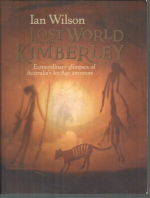 LOST WORLD OF THE KIMBERLEY: Extraordinary glimpses of Australia's Ice age ancestors.