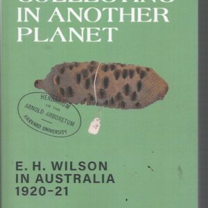 Plant Collecting in Another Planet: Ernest Henry Wilson in Australia 1920-21