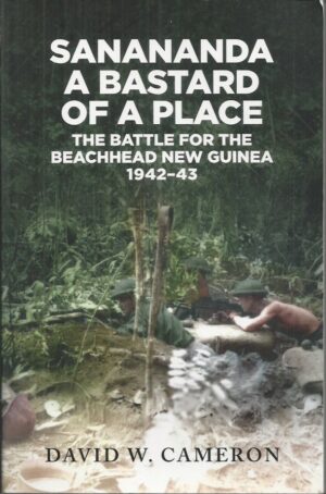 SANANANDA: A Bastard of a Place : The Battle for the Beachhead New Guinea 1942-43
