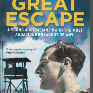 True Story of the Great Escape, A: A Young Australian POW in the Most Audacious Breakout of WWII