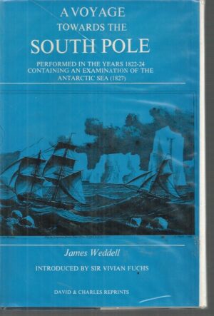Voyage Towards the South Pole Performed in the Years 1822-24 Containing an Examination of the Antarctic Sea (1827), A. With a New Introduction By Sir Vivian Fuchs