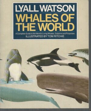 Whales of the World: A Complete Guide to the Worlds Living Whales, Dolphins and Porpoises