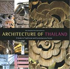 Architecture of Thailand : A Guide to Traditional and Contemporary Forms