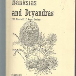 Banksias and Dryandas. Fifth Biennial F.J.C. Rogers Seminar 4th-5th September 2004