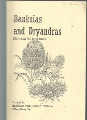 Banksias and Dryandas. Fifth Biennial F.J.C. Rogers Seminar 4th-5th September 2004