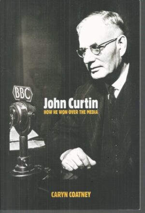 John Curtin : How He Won Over the Media