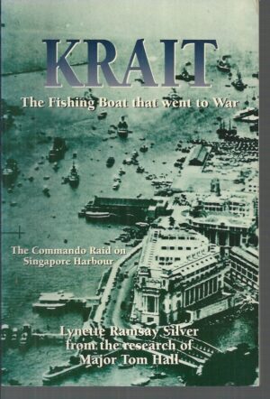 KRAIT: The Fishing Boat That Went to War. The Commando Raid on Singapore Harbour