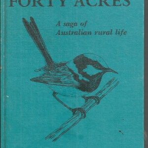 Life on Forty Acres: Some experiences of a naturalist living in the Australian bush