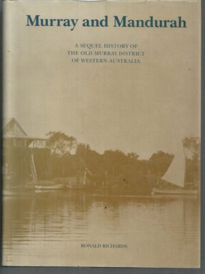 Murray and Mandurah : A Sequel History of the Old Murray District of Western Australia (Scarce Hardcover!)