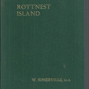 Rottnest Island, Its History and Legends: Its Discovery and Development, Natural Beauties, Fauna and Flora