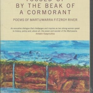 Tossed Up By the Beak of a Cormorant: Poems of the Martuwarra Fitzroy