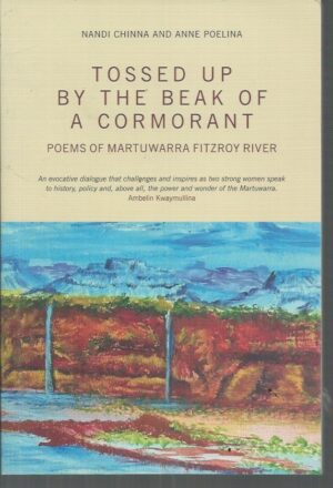 Tossed Up By the Beak of a Cormorant: Poems of the Martuwarra Fitzroy