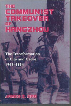Communist Takeover of Hangzhou, The: The Transformation of City and Cadre, 1949-1954