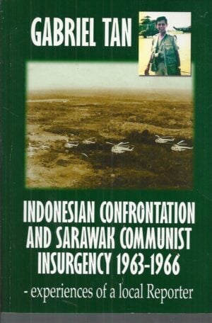 Indonesian Confrontation and Sarawak Communist Insurgency, 1963-1966: Experiences of a Local Reporter