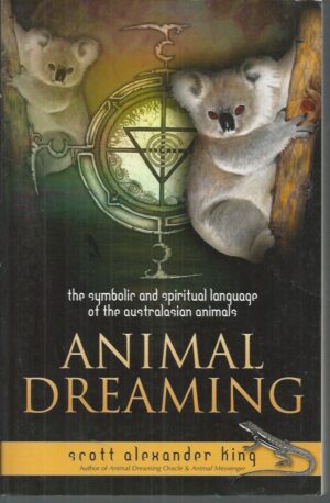Animal Dreaming: The Symbolic & Spiritual Language of the Australasian Animals: Discover Your Australian Animal Dreaming