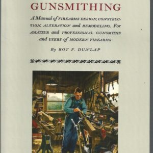 GUNSMITHING: A Manual of Firearm Design, Construction, Alteration and Remodeling