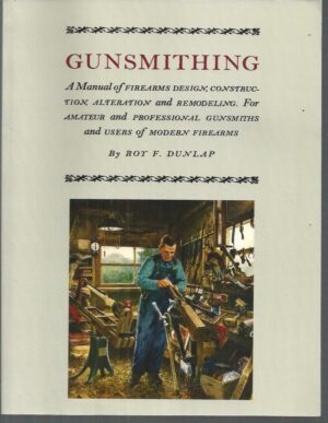 GUNSMITHING: A Manual of Firearm Design, Construction, Alteration and Remodeling
