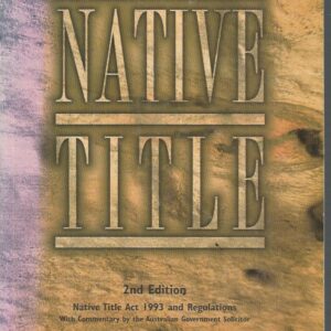 Native Title Act 1993: Legislation with Commentary (2nd edition)