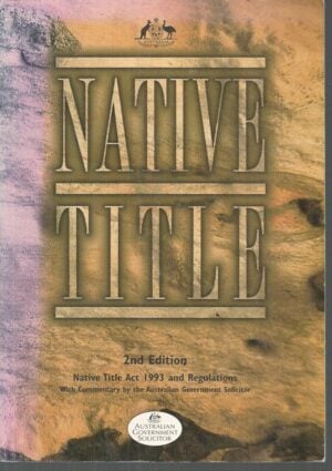 Native Title Act 1993: Legislation with Commentary (2nd edition)