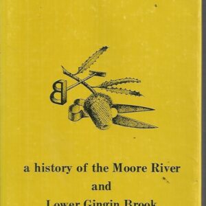 Neergabby (where the Brook and River meet). A History of the Moore River and Lower Gingin Brook. 1830 to 1960.