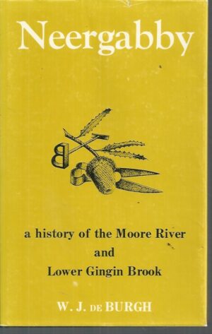 Neergabby (where the Brook and River meet). A History of the Moore River and Lower Gingin Brook. 1830 to 1960.