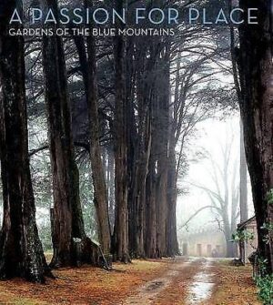 Passion for Place, A: Gardens of the Blue Mountains