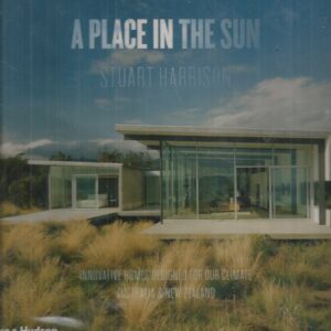 Place in the Sun, A: Innovative Homes Designed for Our Climate: Australia and New Zealand