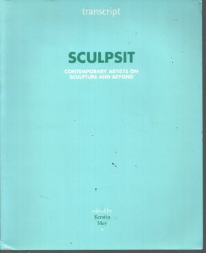 Sculpsit: Contemporary Artists on Sculpture and Beyond (Transcript)