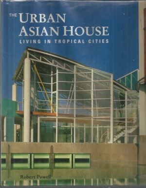 Urban Asian House, The: Living In Tropical Cities
