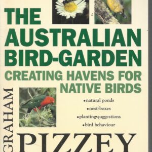 Australian Bird-Garden, The : Creating Havens for Native Birds