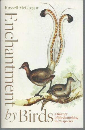 Enchantment by Birds: A history of birdwatching in 22 species