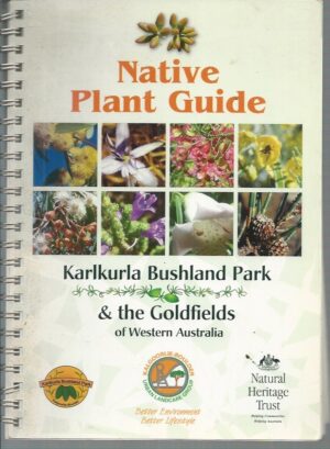 Native Plant Guide : Karlkurla Bushland Park & ​​the Goldfields of Western Australia