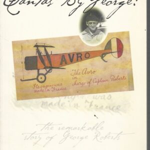 Qantas by George!: The Remarkable story of George Roberts
