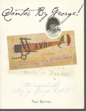 Qantas by George!: The Remarkable story of George Roberts