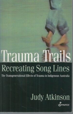 Trauma Trails, Recreating Song Lines: The Transgenerational Effects of Trauma in Indigenous Australia