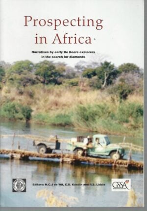 Prospecting in Africa: Narratives by early De Beers Explorers In The Search For Diamonds