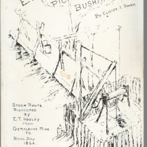 E. T. Hooley, Pioneer Bushman: Stock Route Pioneered by E. T. Hooley from Geraldine Mine to Nicol Bay, 1866 and 1905 Government Wells