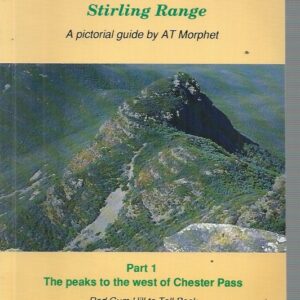 Mountain Walks in the Stirling Range : A pictorial guide. (Part 1. The peaks to the west of Chester Pass)
