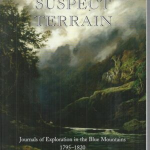 On Suspect Terrain : Journals of exploration in the Blue Mountains 1795 – 1820