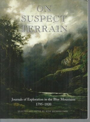On Suspect Terrain : Journals of exploration in the Blue Mountains 1795 - 1820