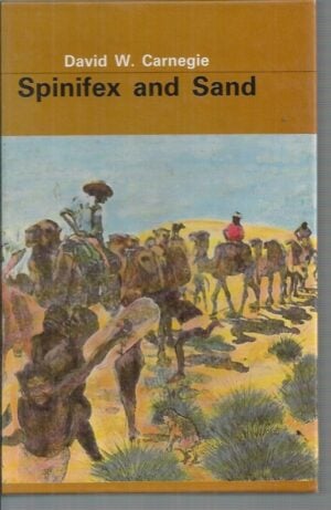 Spinifex and Sand : A narrative of five years' pioneering and exploration in Western Australia