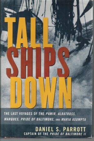 Tall Ships Down : The Last Voyages of the Pamir, Albatross, Marques, Pride of Baltimore, and Maria Asumpta