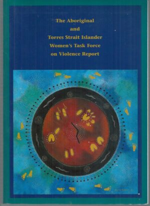 Aboriginal and Torres Strait Islander Women's Task Force on Violence Report, The